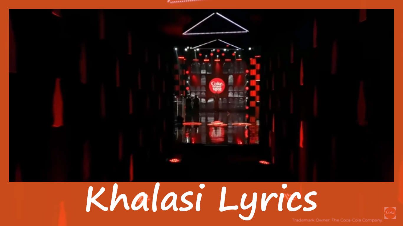 Khalasi Lyrics – Aditya Gadhvi x Achint | Coke Studio